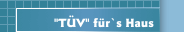 "T&Uuml;V" f&uuml;r`s Haus